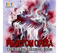 Phantom Opera The Reverse Coloring Book: Haunted Theaters, Elegant Masks, Antique Costumes, and Dark Musical Performances