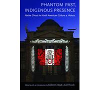 Phantom Past, Indigenous Presence: Native Ghosts in North American Culture and History