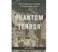 Phantom Terror: Political Paranoia and the Creation of the Modern State, 1789-1848