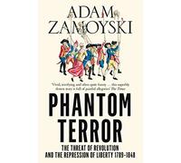 Phantom Terror: The Threat of Revolution and the Repression of Liberty 1789-1848