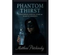 Phantom Thirst: A Halloween Survival Guide for Diabetes Insipidus (Apophis Health Series: Halloween Special Edition)