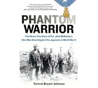Phantom Warrior: The Heroic True Story of Private John McKinney's One-Man Stand Against Thejapanese in World War II