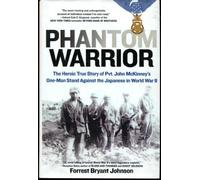 Phantom Warrior: The Heroic True Story of Pvt. John McKinney's One-Man Stand Against the Japanese in World War II