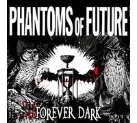 PHANTOMS OF FUTURE - FOREVER DARK [VINYL]