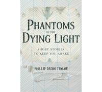 Phantoms of the Dying Light: Short Stories to Keep You Awake: 3 (The Midnight Manuscripts)