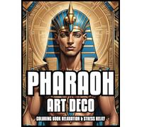 PHARAOH ART DECO COLORING BOOK RELAXATION & STRESS RELIEF: King Ancient Egyptian History Illustrations for Adults and Teens | Best Gift For Women & ... PAGES 8,5 x 11 (In the Art Deco style)