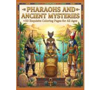 Pharaohs and Ancient Mysteries: Color the Magnificent Civilization of Ancient Egypt (The mindful & creative art series)