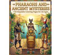Pharaohs and Ancient Mysteries: Color the Magnificent Civilization of Ancient Egypt (The mindful & creative art series)