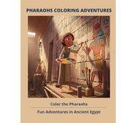 Pharaohs Coloring Adventures: Ancient Egypt Coloring Book: Fun Coloring Pages about Pharaohs, Pyramids, and Egyptian Life