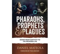 PHARAOHS, PROPHETS & PLAGUES: Going From Captivity To The Promised Life