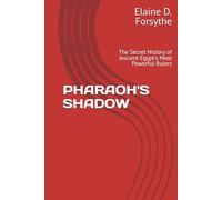 PHARAOH'S SHADOW: The Secret History of Ancient Egypt's Most Powerful Rulers