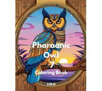 Pharaonic Owl 7 Coloring Book: Embark on a creative journey with the wisdom of the Pharaonic owl and the beauty of ancient Egypt!