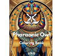 Pharaonic Owl Coloring Book: Embark on a creative journey with the wisdom of the Pharaonic owl and the beauty of ancient Egypt!