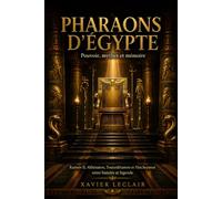 Pharaons d’Égypte : pouvoir, mythes et mémoire: Ramsès II, Akhénaton, Toutankhamon et Hatchepsout entre histoire et légende