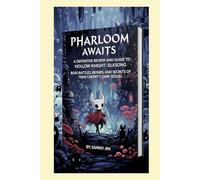 Pharloom Awaits: A Definitive Review and Guide to Hollow Knight: Silksong: Boss Battles, Biomes, and Secrets of Team Cherry’s Dark Sequel