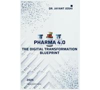 Pharma 4.0 - The Digital Transformation Blueprint (Center of Excellence - Pharma 4.0)