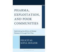Pharma, Exploitation, and Poor Communities : Rethinking the Ethics of Global Research through Fair Play