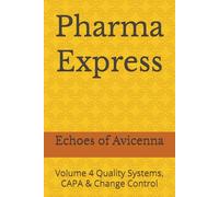 Pharma Express: Volume 4 Quality Systems, CAPA & Change Control