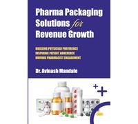 Pharma Packaging Solutions for Revenue Growth: Building Physician Preference, Inspiring Patient Adherence, Driving Pharmacist Engagement
