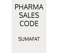 PHARMA SALES CODE: The Hidden Codes of Pharmaceutical Sales