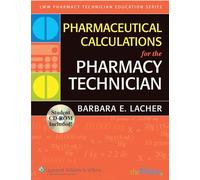 Pharmaceutical Calculations for the Pharmacy Technician (Lww Pharmacy Technician Education)