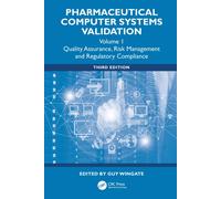 Pharmaceutical Computer Systems Validation: Quality Assurance, Risk Management and Regulatory Compliance, Volume 1 (Drugs and the Pharmaceutical Sciences)