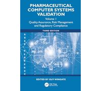 Pharmaceutical Computer Systems Validation: Quality Assurance, Risk Management and Regulatory Compliance, Volume 1 (Drugs and the Pharmaceutical Sciences)
