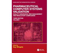 Pharmaceutical Computer Systems Validation: Quality Assurance, Risk Management and Regulatory Compliance, Volume 1 (Drugs and the Pharmaceutical Sciences)