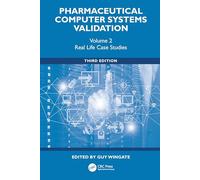 Pharmaceutical Computer Systems Validation: Volume 2 - Real Life Case Studies (Drugs and the Pharmaceutical Sciences)