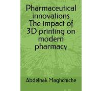 Pharmaceutical innovations The impact of 3D printing on modern pharmacy