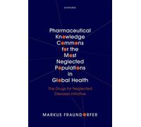 Pharmaceutical Knowledge Commons for the Most Neglected Populations in Global Health : The Drugs for Neglected Diseases initiative