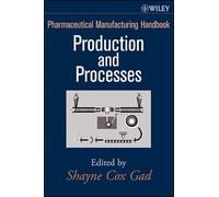 Pharmaceutical Manufacturing Handbook – Production and Processes – Vol 5