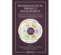 Pharmaceutical Product Development: Insights Into Pharmaceutical Processes, Management and Regulatory Affairs