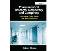 Pharmaceutical Research, Democracy and Conspiracy: International Clinical Trials in Local Medical Institutions