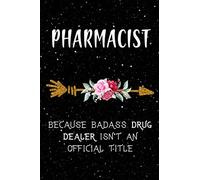 Pharmacist Because Badass Drug Dealer Isn't An Official Title: Lined Journal Notebook for Pharmacists, Pharmacy Student Graduation, Gifts For Pharmacy Technicians, Pharmacy Assistants Journal