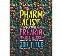 Pharmacist Coloring Book: A Pharmacy Coloring Book for Adults | A Snarky & Humorous Adult Coloring Book for Pharmacists | Pharmacist Gifts for Women, Men and Retirement.