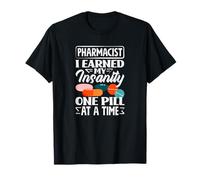 Pharmacist I Earned My Insanity One Pill at A Time T-Shirt