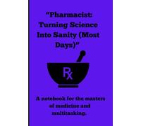 "Pharmacist: Turning Science Into Sanity(Most Days)":: A notebook for the masters of medicine and multitasking