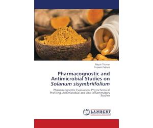 Pharmacognostic and Antimicrobial Studies on Solanum sisymbriifolium: Pharmacognostic Evaluation, Phytochemical Profiling, Antimicrobial and Anti-inflammatory Studies