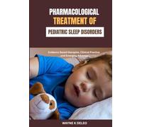 Pharmacological Treatment of Pediatric Sleep Disorders: Evidence Based therapies, Clinical Practice, and Emerging Advance.