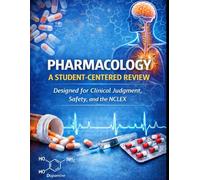 Pharmacology: A Student-Centered Review: Designed for Clinical Judgment, Safety, and the NCLEX (Anatomy & Physiology: A Student-Centered Review for Nursing & Pre-Health)