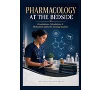 Pharmacology At The Bedside: Foundations, Calculations & Medication Safety for Nursing Students