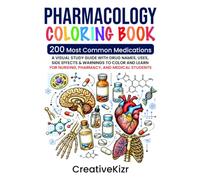 Pharmacology Coloring Book: 200 Most Common Medications: A Visual Study Guide with Drug Names, Uses, Side Effects & Warnings to Color and Learn - For Nursing, Pharmacy, and Medical Students