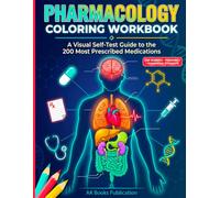 Pharmacology Coloring Workbook: A Visual Self-Test Guide to Drug Classes, Mechanisms of Action, and Side Effects for the Top 200 Prescribed Medications - Nursing, Pharmacy Tech & Paramedic Students