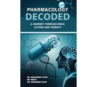 Pharmacology Decoded : A Journey Through Drug Action and Therapy