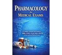 Pharmacology for Medical Exams: A Complete Textbook-Style Guide for MBBS, USMLE, PLAB, FMGE, NEET-PG & International Medical Exams