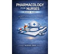 Pharmacology for Nurses Made Easy: A Simplified Guide to Drug Classes, Mechanisms, Side Effects, and Safe Medication Administration for Nursing Students & NCLEX® Preparation