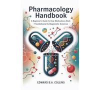 Pharmacology Handbook: A Beginner's Guide to How Medications Work (Medical Handbook for Beginners)