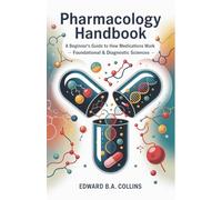Pharmacology Handbook: A Beginner's Guide to How Medications Work (Medical Handbook for Beginners)