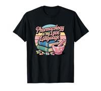 Pharmacology Is My Love Language Cute Pharmacy Quote T-Shirt
